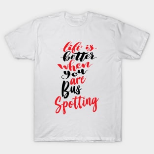 Life Is Better When You Are Bus Spotting T-Shirt